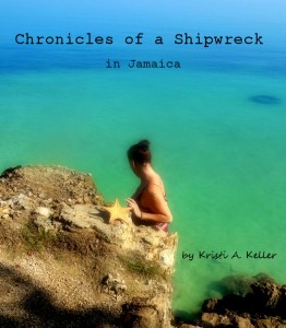 Chronicles of a Shipwreck in Jamaica by Kristi A. Keller