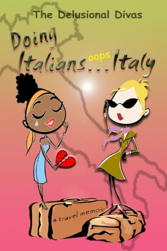 Italy Travel Memoir: Delusional Divas doing Italians...oops Italy